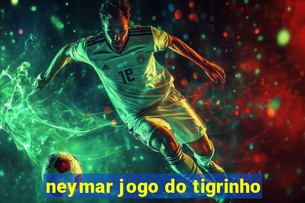 neymar jogo do tigrinho